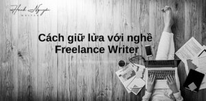 Cách giữ lửa với nghề Freelance Writer