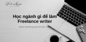 Chọn học ngành gì để làm freelance writer?