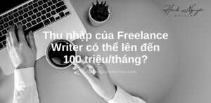 Thu nhập của freelance writer có thể lên 100 triệu/tháng?