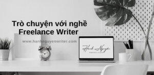 Trò chuyện cùng Hạnh Nguyễn về nghề Freelance Writer