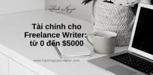 Hướng dẫn cách kiếm tiền cho Freelance Writer: Từ 0 đến $5000